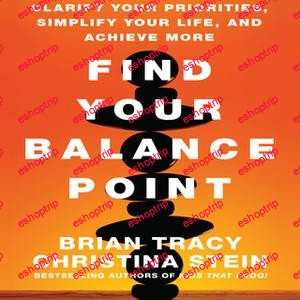 Brian TracyChristina Tracy Stein Find Your Balance Point Clarify Your Priorities Simplify Your Life and Achieve More