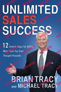 Brian TracyMichael Tracy Unlimited Sales Success 12 Simple Steps for Selling More than You Ever Thought Possible