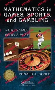 Mathematics in Games Sports and Gambling The Games People Play