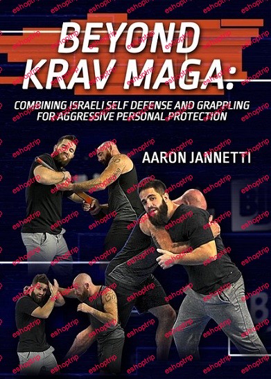 Aaron Jannetti Beyond Krav Maga