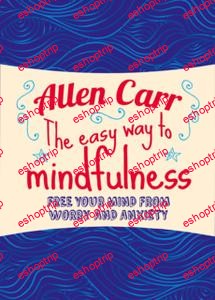 Allen Carr The Easy Way to Mindfulness Free your mind from worry and anxiety