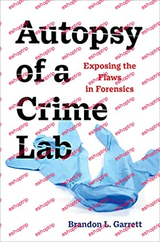 Autopsy of a Crime Lab Exposing the Flaws in Forensics