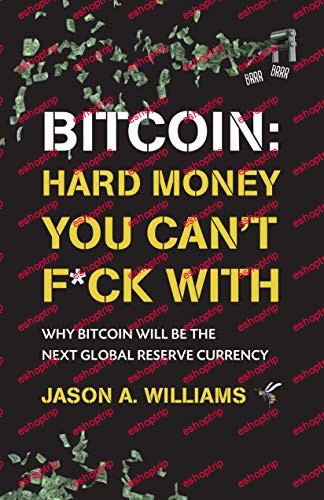 Bitcoin Hard Money You Cant Fck With Why Bitcoin Will Be the Next Global Reserve Currency