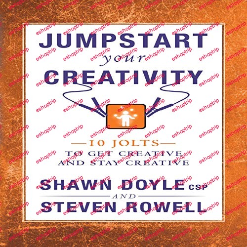 Jumpstart Your Creativity 10 Jolts to Get Creative and Stay Creative