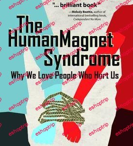 Ross Rosenberg The Human Magnet Syndrome Why We Love People Who Hurt Us