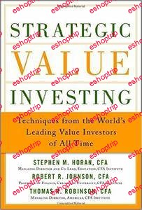 Strategic Value Investing Practical Techniques of Leading Value Investors Techniques From the Worlds Leading Value