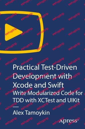 Apress Practical Test driven Development With XCode and Swift Write Modularized Code for Tdd With Xctest and Uikit