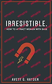 Avery Hayden Irresistible How To Attract Women With Ease