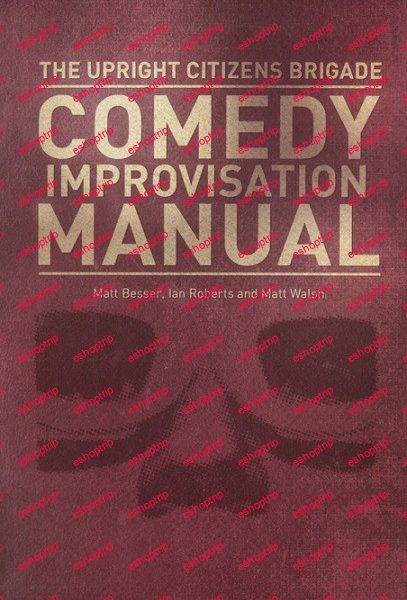 Matt Walsh Ian Roberts Upright Citizens Brigade Comedy Improvisation Manual