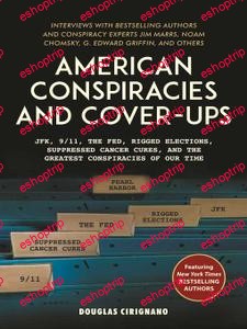 American Conspiracies and Cover Ups JFK 9 11 the Fed Rigged Elections Suppressed Cancer Cures and the Greatest