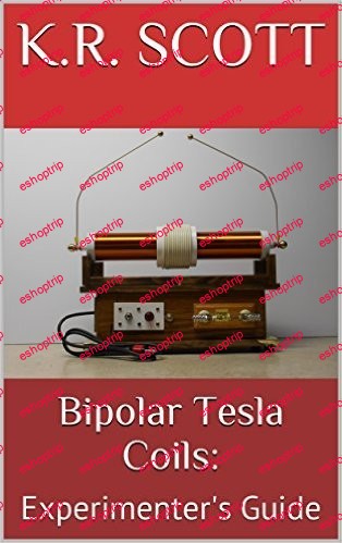 Bipolar Tesla Coils Experimenters Guide High Voltage Experimenter Series Book 2