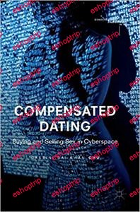 Compensated Dating Buying and Selling Sex in Cyberspace