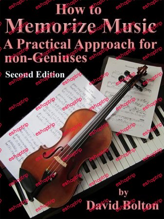 How to Memorize Music A Practical Approach for Non Geniuses 2nd Edition