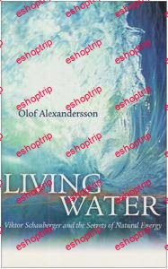 Living water Viktor Schauberger and the secrets of natural energy