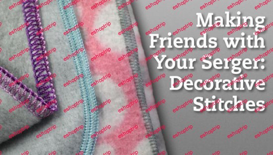 Making Friends With Your Serger Decorative Stitches