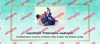 Mauricio Tinguinha Mariano Extreme Back Attacks Extreme Open Guard The Spider Guard