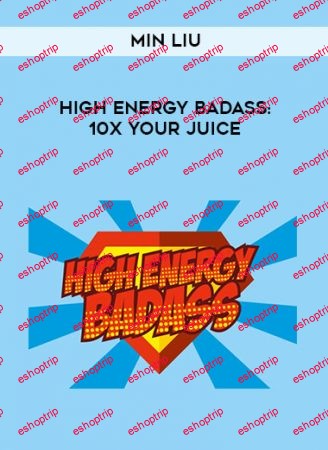 Min Liu HIGH ENERGY BADASS 10X YOUR JUICE