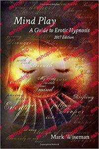 Mind Play A Guide to Erotic Hypnosis