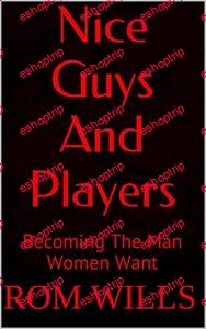 Nice Guys And Players Becoming The Man Women Want