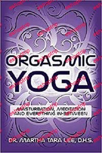 Orgasmic Yoga Masturbation Meditation and Everything In Between