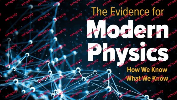 TTC Video The Evidence for Modern Physics How We Know What We Know