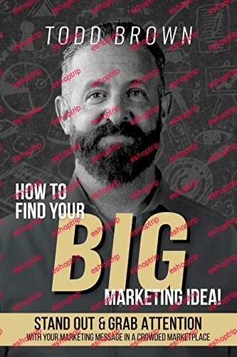 Todd Brown How To Find Your Big Marketing Idea