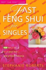 Fast Feng Shui for Singles 108 Ways to Heal Your Home and Attract Romance