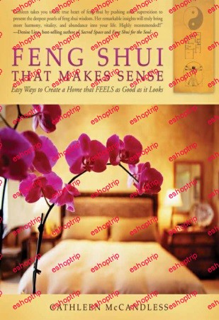 Feng Shui that Makes Sense Easy Ways to Create a Home that FEELS as Good as it Looks