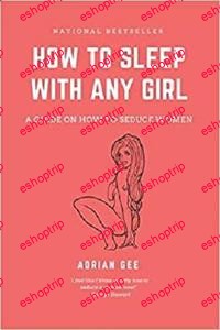 How To Sleep With Any Girl A Guide On How To Seduce Women