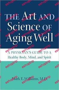 Mark E Williams The Art and Science of Aging Well