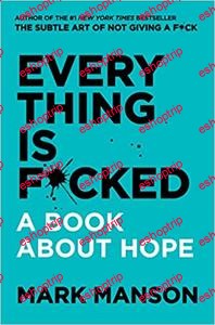 Mark Manson Everything Is Fcked A Book About Hope