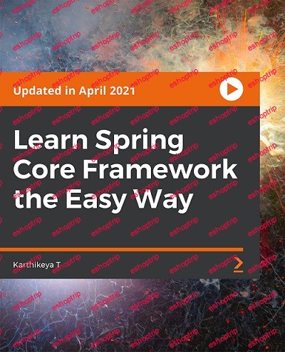 Packt Learn Spring Core Framework the Easy Way