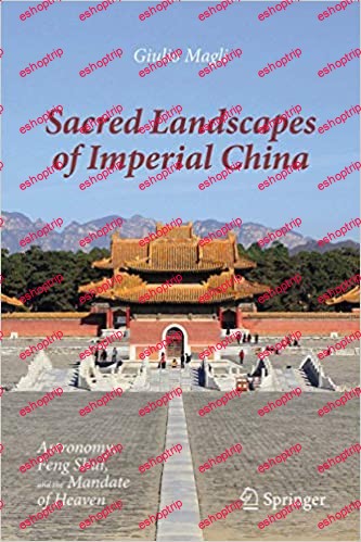 Sacred Landscapes of Imperial China Astronomy Feng Shui and the Mandate of Heaven