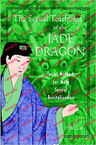 The Sexual Teachings of the Jade Dragon Taoist Methods for Male Sexual Revitalization