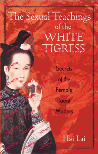 The Sexual Teachings of the White Tigress Secrets of the Female Taoist Masters