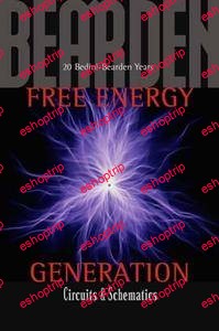 Tom Bearden Free Energy Generation–Circuits and Schematics 20 Bedini Bearden Years