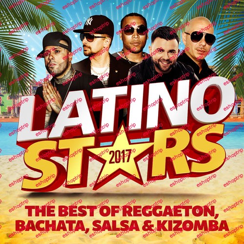 VA Latino Stars 2017 The Best Of Reggaeton Bachata Salsa And Kizomba 2017