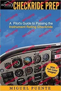 Checkride Prep A Pilots Guide to Passing the Instrument Rating Checkride Airplane