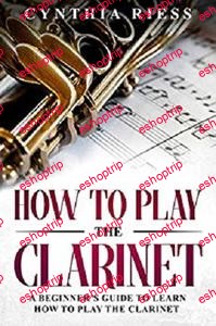 How to Play the Clarinet A Beginners Guide to Learn How to Play the Clarinet