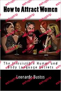 Leonardo Bustos How to Attract Women The Irresistible Humor and Body Language Secrets