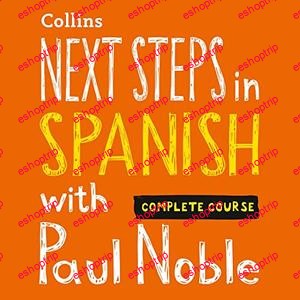 Next Steps in Spanish with Paul Noble Complete Course