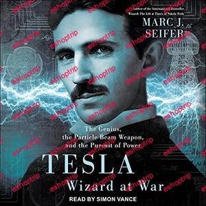 Tesla Wizard at War The Genius the Particle Beam Weapon and the Pursuit of Powe