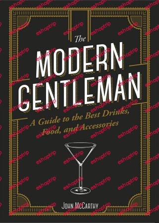 The Modern Gentleman The Guide to the Best Food Drinks and Accessories