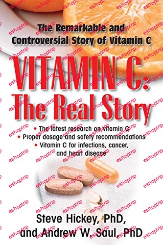 Vitamin C The Real Story the Remarkable and Controversial Healing Factor