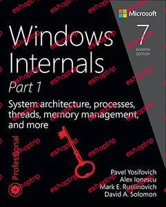 Windows Internals Part 1System architecture processes threads memory management and more 7th Ed