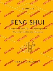 10 Minute Feng Shui Hundreds of Easy Tips and Techniques for Prosperity Health and Happiness 10 Minute