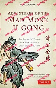 Adventures of the Mad Monk Ji Gong The Drunken Wisdom of Chinas Famous Chan Buddhist Monk