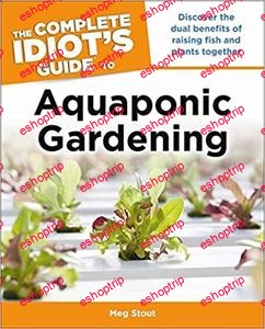 Aquaponic Gardening Discover the Dual Benefits of Raising Fish and Plants Together Idiots Guides