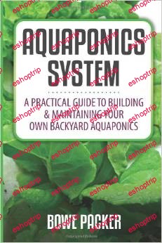 Aquaponics System A Practical Guide To Building And Maintaining Your Own Backyard Aquaponics