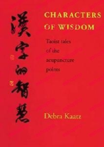 Characters of Wisdom Taoist Tales of the Acupuncture Points